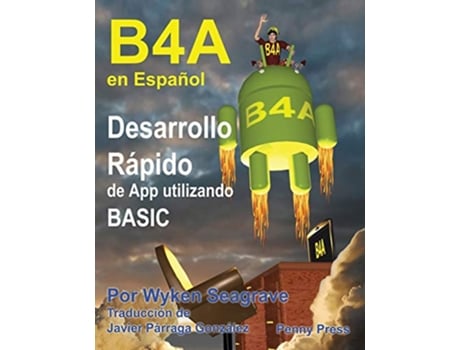 Livro B4A en Español Desarrollo Rápido de App utilizando BASIC Spanish Edition de Wyken Seagrave (Espanhol)