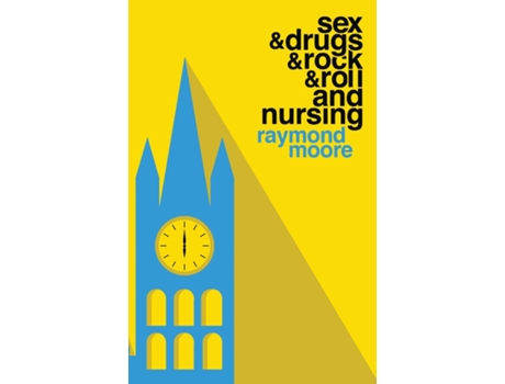 Livro Sex Amp Drugs Amp Rock Amp Roll And Nursing De Raymond Moore (inglês)