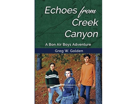 Livro Echoes From Creek Canyon A Bon Air Boys Adventure The Bon Air Boys Adventures de Greg Golden (Inglês)