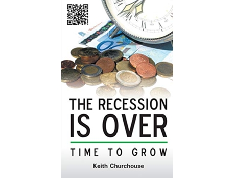 Livro The Recession Is Over Time to Grow de Keith G Churchouse (Inglês)
