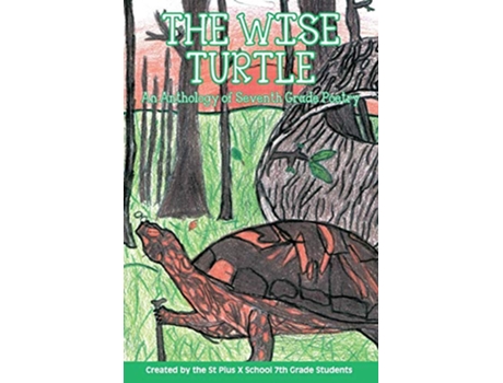 Livro The Wise Turtle An Anthology of Seventh Grade Poetry de St Pius X School 7th Grade Students (Inglês)