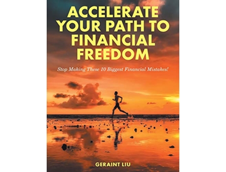 Livro Accelerate Your Path to Financial Freedom Stop Making These 10 Biggest Financial Mistakes de Geraint Liu (Inglês)