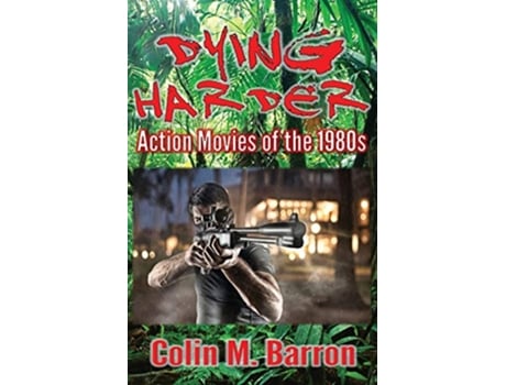 Livro Dying Harder Action Movies of the 1980s de Colin M Barron (Inglês)