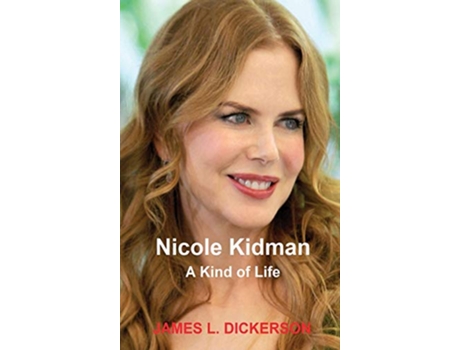 Livro Nicole Kidman A Kind of Life de James L Dickerson (Inglês)