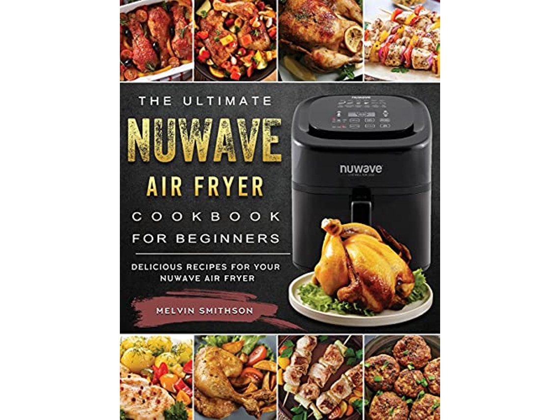 Livro The Ultimate NuWave Air Fryer Cookbook for Beginners Delicious Recipes for Your NuWave Air Fryer de Melvin Smithson (Inglês)
