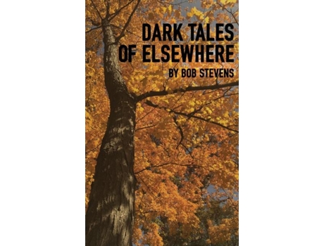 Livro Dark Tales Of Elsewhere De Bob Stevens (inglês)