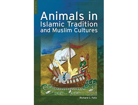 Livro Animals in Islamic Tradition and Muslim Cultures de Richard Foltz (Inglês)