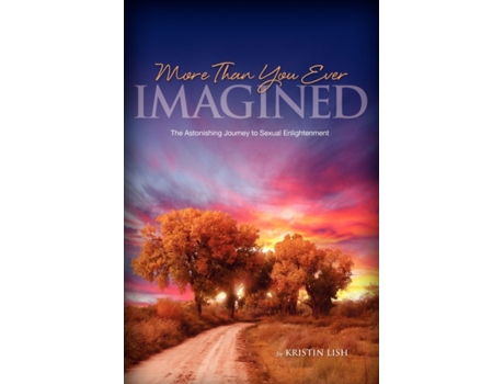Livro More Than You Ever Imagined--The Astonishing Journey to Sexual Enlightenment Kristin Lish (Inglês)
