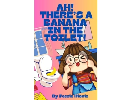 Livro Ah! Theres a Banana in the Toilet! de Jessie Hionis (Inglês)
