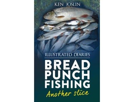 Livro Bread Punch Fishing Diaries Another Slice De Ken Joslin (inglês)