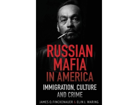 Livro Russian Mafia In America Immigration, Culture, And Crime De James O Finckenauer E Elin J Waring (inglês - Capa Dura)