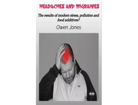 Livro Headaches And Migraines - The Results Of Modern Stress, Pollution And Food Additives? de Owen Jones (Inglês)