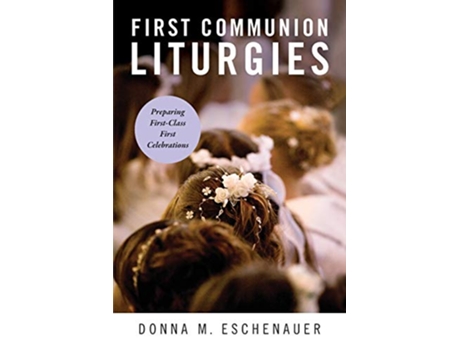 Livro First Communion Liturgies Preparing FirstClass First Celebrations de Donna M Eschenauer (Inglês)