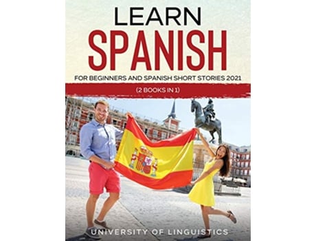 Livro Learn Spanish For Beginners AND Spanish Short Stories 2021 2 Books IN 1 de University Of Linguistics (Inglês)
