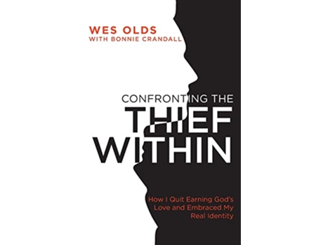 Livro Confronting the Thief Within How I Quit Earning Gods Love and Embraced My Real Identity de Wes Olds (Inglês)