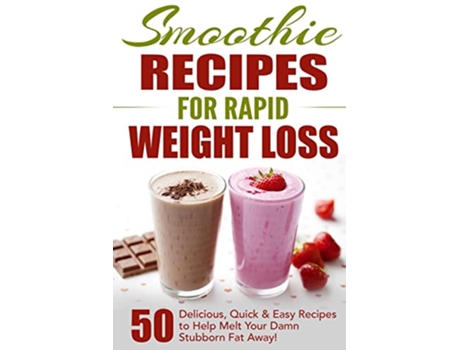 Livro Smoothie Recipes for Rapid Weight Loss 50 Delicious Quick Easy Recipes to Help Melt Your Damn Stubborn Fat Away de Fat Loss Nation (Inglês)