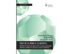 Livro Coge de la mano a la artritis programa de educación grupal desde la terapia ocupacional dirigido al control del dolor en la artritis reumatoide de Ricardo Moreno Rodríguez, Miriam Díaz Vega et al. (Espanhol)