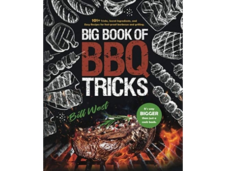 Livro Big Book of BBQ Tricks 101 Tricks Secret Ingredients and Easy Recipes for Foolproof Barbecue Grilling de Bill West (Inglês)