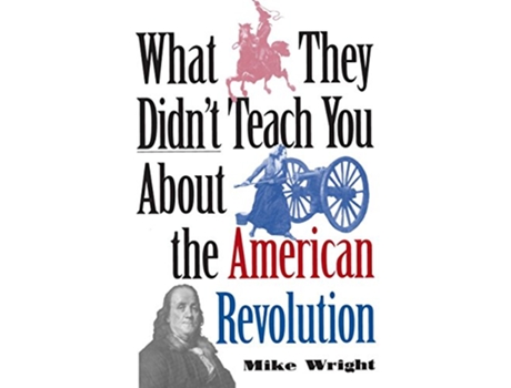 Livro What They Didnt Teach You About the American Revolution de Mike Wright (Inglês)