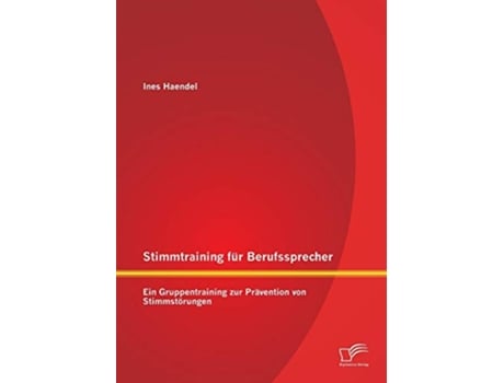 Livro Stimmtraining für Berufssprecher Ein Gruppentraining zur Prävention von Stimmstörungen German Edition de Ines Haendel (Alemão)