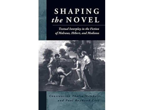 Livro Shaping the Novel de Constantina Thalia Mitchell e Paul Raymond Côté (Inglês - Capa Dura)