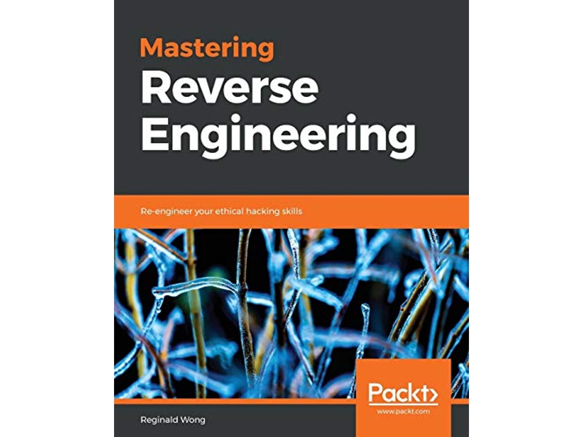 Livro Mastering Reverse Engineering Reengineer your ethical hacking skills de Reginald Wong (Inglês)