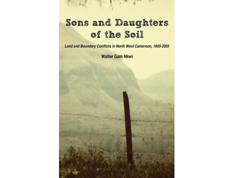 Livro Sons and Daughters of the Soil. Land and Boundary Conflicts in North West Cameroon, 1955-2005 de Walter Gam Nkwi (Inglês)