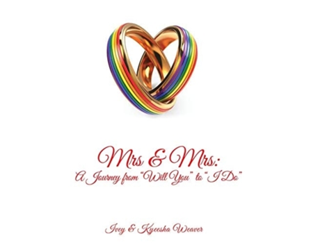 Livro Mrs Amp Mrs A Journey From Quotwill Youquot To Quoti Doquot De Ivey Weaver E Kyeesha Weaver (inglês - Capa Dura)