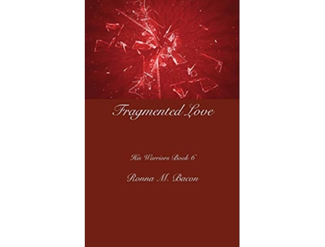 Livro Fragmented Love His Warriors de Ronna M Bacon (Inglês)