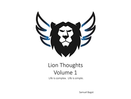 Livro Lion Thoughts Volume 1 Life Is complex Life Is simple de Samuel Bagot (Inglês)