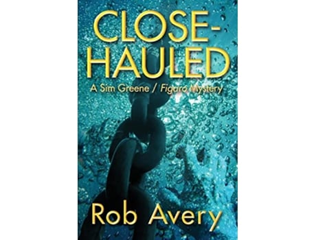 Livro CloseHauled A Sim Greene Figaro Mystery Sim Greene Figaro Mysteries de Rob Avery (Inglês)