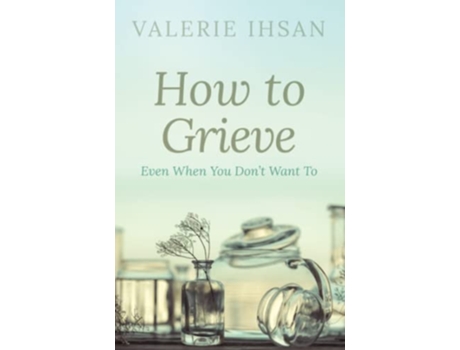 Livro How To Grieve Even when you dont want to de Valerie Ihsan (Inglês)