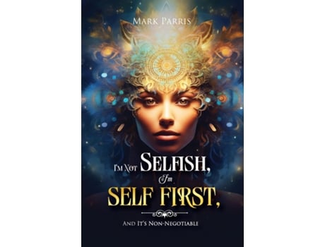 Livro Im Not Selfish, Im Self First, And Its Non-negotiable de Mark Parris (Inglês)