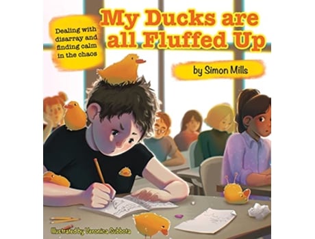 Livro My Ducks are all Fluffed Up Dealing with disarray and finding calm in the chaos de Simon Mills (Inglês - Capa Dura)