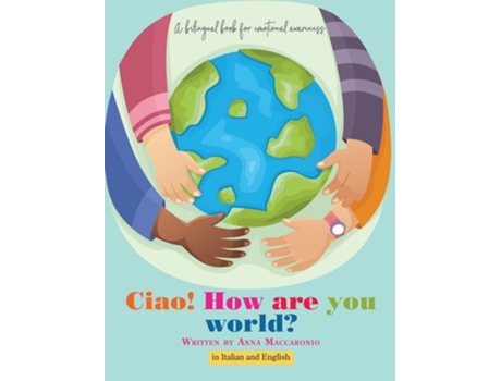 Livro Ciao! How Are You World? Ciao! How Are You World? De Anna Maccaronio (inglês - Capa Dura)
