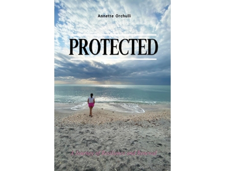 Livro Protected A Journey of Resilience and Renewal de Annette Orchulli (Inglês)