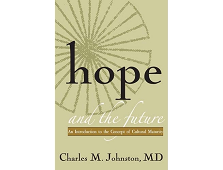 Livro Hope and the Future An Introduction to the Concept of Cultural Maturity de Charles M Johnston MD (Inglês)