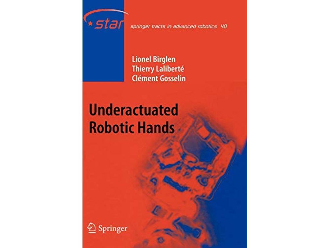 Livro Underactuated Robotic Hands Springer Tracts in Advanced Robotics 40 de Lionel Birglen, Thierry Laliberté et al. (Inglês)