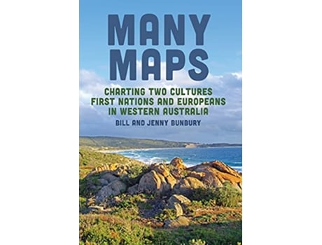 Livro Many Maps Charting Two Cultures First Nations Australians and European Settlers in Western Australia de Bill Bunbury Jenny Bunbury (Inglês)