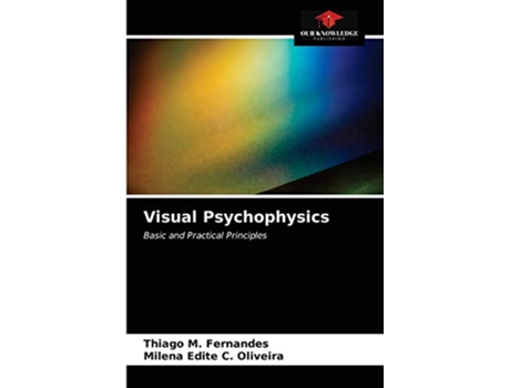 Livro Visual Psychophysics Basic and Practical Principles de Thiago M Fernandes e Milena Edite C Oliveira (Inglês)