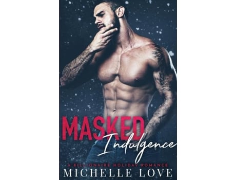 Livro Masked Indulgence A Billionaire Holiday Romance De Michelle Love (inglês)