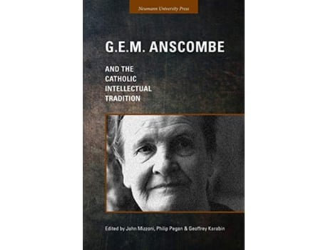 Livro GEM Anscombe and the Catholic Intellectual Tradition de John Mizzoni, Philip Pegan et al. (Inglês)