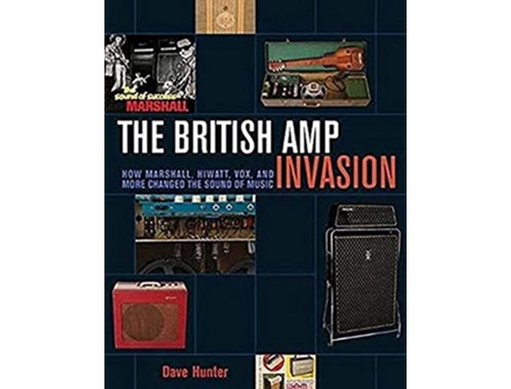 Livro The British Amp Invasion How Marshall Hiwatt Vox and More Changed the Sound of Music de Dave Hunter (Inglês)