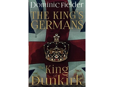 Livro The King of Dunkirk Kings Germans de Dominic Fielder (Inglês)