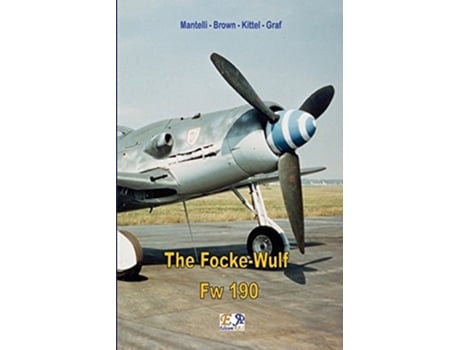 Livro The Focke-Wulf Fw 190 de Mantelli - Brown - Kittel - Graf ( Inglês )