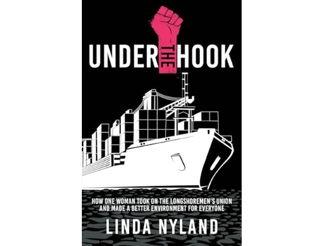 Livro Under the Hook How One Woman Took on the Longshoremens Union and Made a Better Environment for Everyone de Linda Nyland (Inglês)