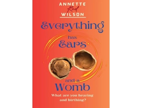 Livro Everything Has Ears and Everything Has a Womb de Annette Red Wilson (Inglês)