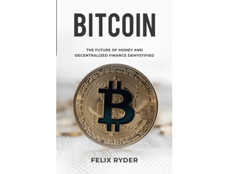 Livro Bitcoin The Future Of Money And Decentralized Finance Demystified de Felix Ryder (Inglês)