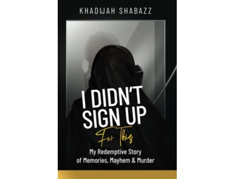 Livro I Didnt Sign Up For This My Redemptive Story of Memories Mayhem Murder de Khadijah Shabazz (Inglês)
