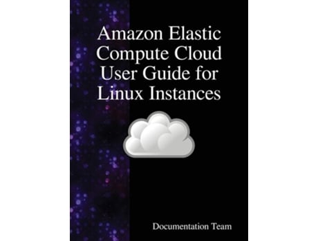 Livro Amazon Elastic Compute Cloud User Guide For Linux Instances De Documentation Team (inglês - Capa Dura)